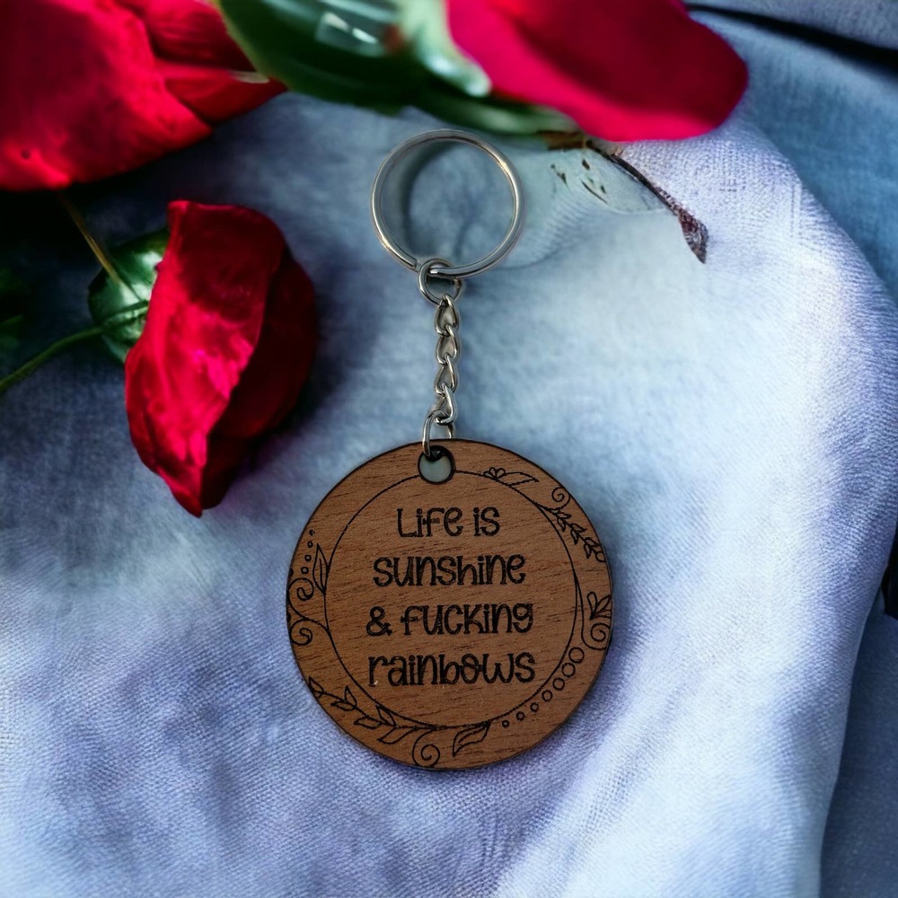 Life is Sunshine & Fucking Rainbows Wood Keychain